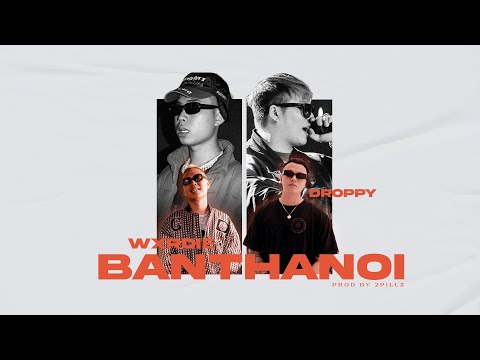 BẠN THÂN ƠI  - WXRDIE x DROPPY ( Prod. 2pillz ) | OFFICIAL MV
