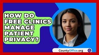 How Do Free Clinics Manage Patient Privacy? - CountyOffice.org