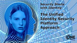 The Unified Identity Security Platform Approach