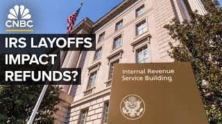 How The IRS Layoffs Will Impact Your Taxes And Refunds