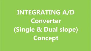 INTEGRATING A/D Converter Concept and Single Slope A/D converter