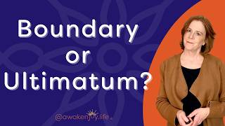 Boundaries vs. Ultimatums