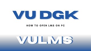 VU DGK | How to Open VULMS on LAPTOP/PC– Complete Beginner's Guide