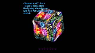 Arteetude187 From Trance to Transistors/Navigating Altered States with AI in Art with Detlef Schlich
