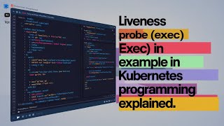 Liveness Probe (Exec) Example in Kubernetes Programming Explained