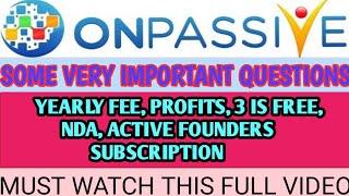ONPASSIVE # OFOUNDER | SOME VERY IMPORTANT QUESTIONS | YEARLY FEE, PROFITS, 3 IS FREE, NDA |