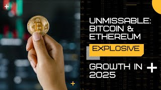 Unmissable: Bitcoin and Ethereum Explosive Growth in 2025 |