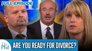 Are You Ready For Divorce? | FULL EPISODE | Dr. Phil