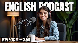 English Learning Podcast Conversation Episode 260 | Native English Speaking | Improve Your English