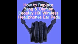 How to Replace Bang & Olufsen Beoplay H7 H9 H9i Wireless Headphones Ear Pads