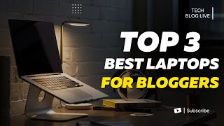Uncover theTop 3 Laptops Perfect for Bloggers Now!