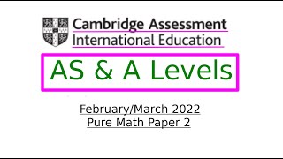 Cambridge International AS and A Levels (February-March 2022 Pure Mathematics Paper 2)