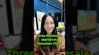 📢Three Wholesale Markets in Shenzhen China. #shenzhen #china #wholesale #wholesalemarket #sourcing