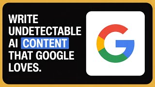 How to Write Undetectable AI Content That Google Approves (2025 Guide)