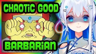 I met the CHAOTIC GOOD BARBARIAN...