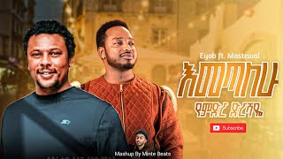 Eyob Mekonnen ft.Mastewal Eyayu | Mashup By Minte Beats 2025