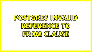 Postgres Invalid Reference to FROM Clause