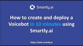 Create and Deploy a Voicebot in 10 Minutes Using Smartly AI
