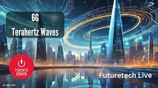 Latest Breakthrough in 6G Terahertz Waves on Futuretech Live