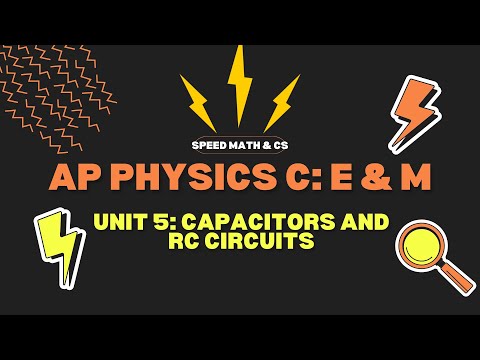 Unit 5 - Capacitors & RC Circuits - AP PHYSICS C: E & M