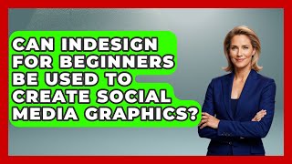 Can InDesign for Beginners Be Used to Create Social Media Graphics? | Design Tool Unlocked News