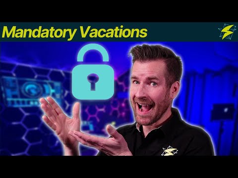 Security Operations 9-7: Mandatory Vacations