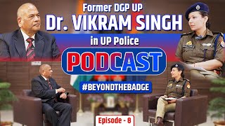 Former DGP UP Dr. Vikram Singh in #BeyondTheBadge Ep. 08 | A UP Police Podcast.