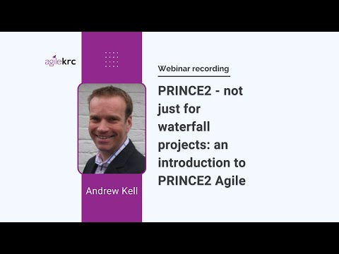 PRINCE2 Agile® - using PRINCE2® not just for waterfall projects: Webinar with Andrew Kell