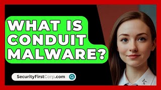 What Is Conduit Malware? - SecurityFirstCorp.com