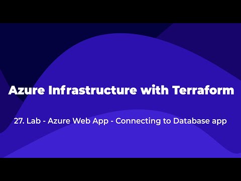 27. Azure Infrastructure with Terraform - Lab - Azure Web App - Connecting to Database