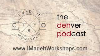 I Made It Workshop Featured on The Denver Podcast - Part 1 of 2