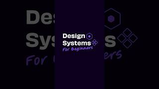 Design Systems For Beginners