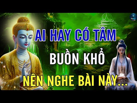 Ai Hay Khổ Tâm Nên Nghe Bài Giảng Này Để Bớt Khổ Rất Thấm l Lời Phật Dạy Rất Hay.