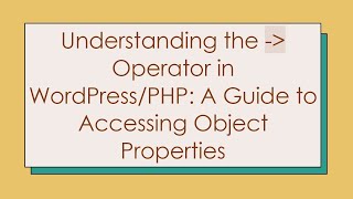 Understanding the -  Operator in WordPress/PHP: A Guide to Accessing Object Properties