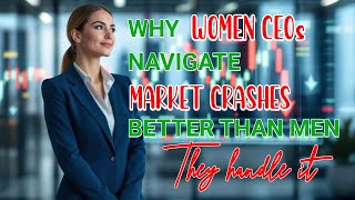 Why Women CEOs Navigate Market Crashes Better Than Men