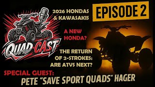 2026 Honda and Kawasaki ATVs, Pete Hager: Quad Cast Episode 2