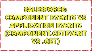 Salesforce: Component events vs Application events (component.getEvent vs $A.get) (3 Solutions!!)