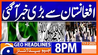 Big News from Afghanistan !!! | Headlines Geo News 8 PM (17 July 2025)