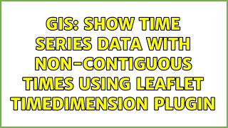 GIS: Show time series data with non-contiguous times using Leaflet TimeDimension plugin