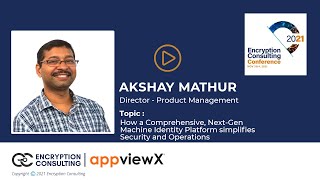 How Comprehensive, Next-Gen Machine Identity Platform simplifies Security &Operations- Akshay Mathur