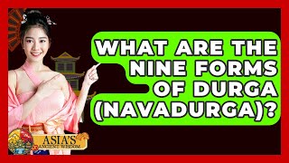 What Are The Nine Forms Of Durga (Navadurga)? - Asia's Ancient Wisdom