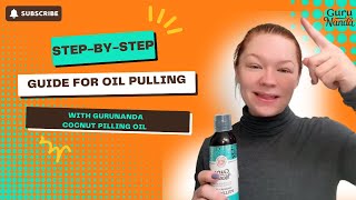 Step-by-Step Guide to Oil Pulling with GuruNanda Coconut Oil!