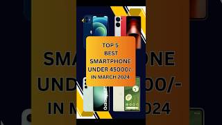 Top 5 Best SmartPhones Under 45000 In March 2024 | #shorts #youtubeshorts #shortsvideo #techtalk