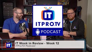 ITProTV Podcast 42: Week 12 in Review