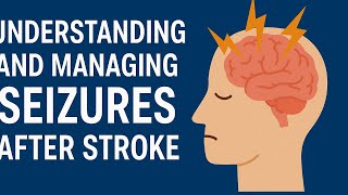 "Understanding and Managing Seizures After Stroke"