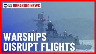 Breaking News: Flights Forced To Avoid Chinese Warships In Tasman Sea | 10 News First
