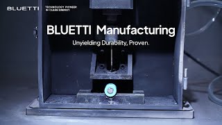 BLUETTI Manufacturing  |  Unyielding Durability, Proven.