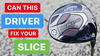 CAN THIS DRIVER FIX YOUR SLICE CALLAWAY BIG BERTHA B21