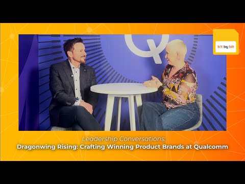 Bit By Bit: | Dragonwing Rising: Crafting Winning Product Brands at Qualcomm