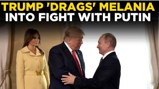 LIVE | 'Melania Knew What Putin...': Trump's JAW-DROPPING Reveal On Putin-Melania Connection